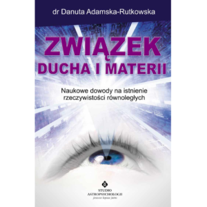 Związek ducha i materii &#8211; naukowe dowody na istnienie równoległych rzeczywistości