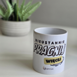 Kubek &#8222;Nieustannie pragnij więcej&#8221;
