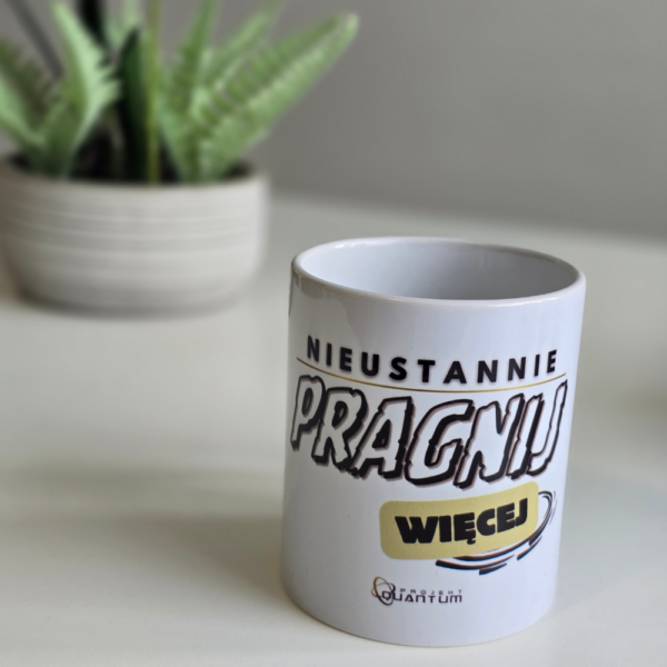 Kubek "Nieustannie pragnij więcej"