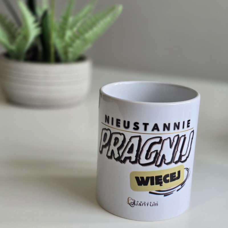 Kubek „Nieustannie pragnij więcej”